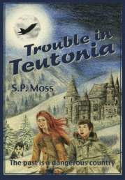 Trouble in Teutonia by S P Moss